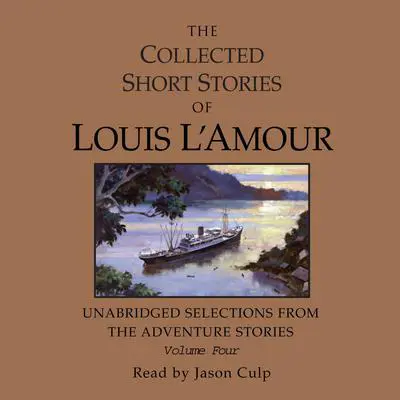 The Collected Short Stories of Louis L'Amour: Unabridged Selections from the Adventure Stories: Volume 4: The Adventure Stories Audibook, by Louis L’Amour