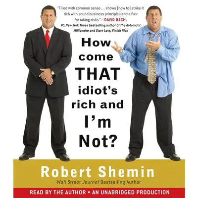 How Come That Idiot's Rich And I'm Not? Audibook, by Robert Shemin
