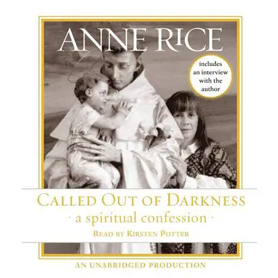 Called Out of Darkness: A Spiritual Confession Audibook, by Anne Rice