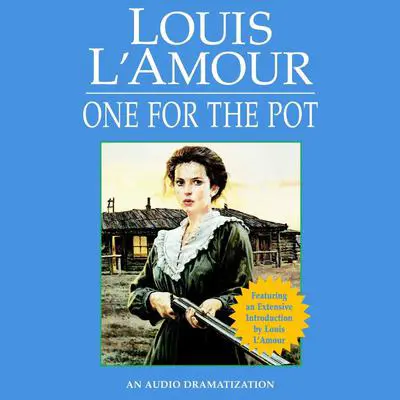 One for the Pot Audibook, by Louis L’Amour