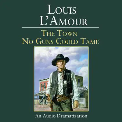The Town No Guns Could Tame Audibook, by Louis L’Amour