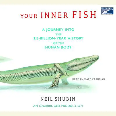 Your Inner Fish: A Journey into the 3.5-Billion-Year History of the Human Body Audibook, by Neil Shubin