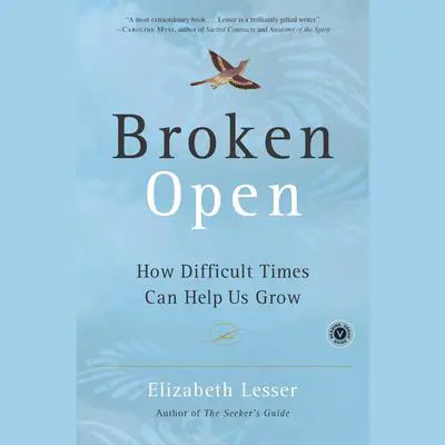 Broken Open: How Difficult Times Can Help Us Grow Audibook, by Elizabeth Lesser