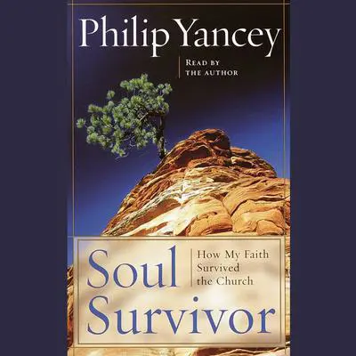 Soul Survivor: How Thirteen Unlikely Mentors Helped My Faith Survive the Church Audibook, by Philip Yancey