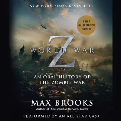 World War Z: The Complete Edition (Movie Tie-In Edition): An Oral History of the Zombie War Audibook, by Max Brooks