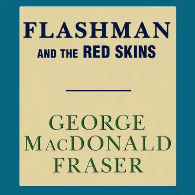 Flashman and the Red Skins Audibook, by George MacDonald Fraser