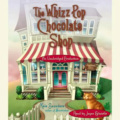 The Whizz Pop Chocolate Shop Audibook, by Kate Saunders