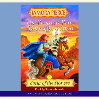The Woman Who Rides Like A Man: Song of the Lioness #3 Audibook, by Tamora Pierce