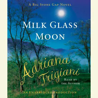 Milk Glass Moon: A Novel (Big Stone Gap Novels) Audibook, by Adriana Trigiani