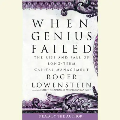 When Genius Failed: The Rise and Fall of Long-Term Capital Management Audibook, by Roger Lowenstein