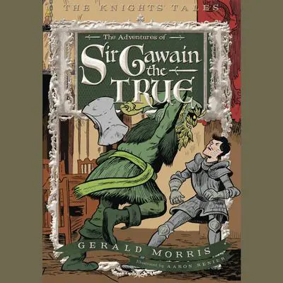 The Adventures of Sir Gawain the True: The Knights' Tales Book 3 Audibook, by Gerald Morris