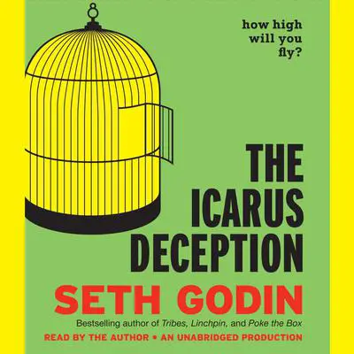 The Icarus Deception: How High Will You Fly? Audibook, by Seth Godin