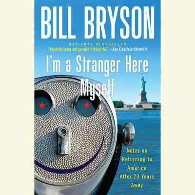 I'm a Stranger Here Myself: Notes on Returning to America After 20 Years Away Audibook, by Bill Bryson
