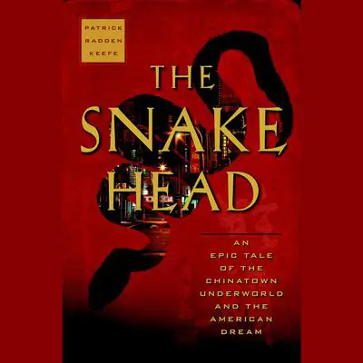 The Snakehead: An Epic Tale of the Chinatown Underworld and the American Dream Audibook, by Patrick Radden Keefe