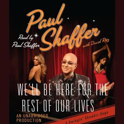 We'll Be Here For the Rest of Our Lives: A Swingin' Showbiz Saga Audibook, by Paul Shaffer
