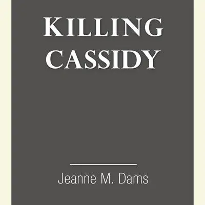 Killing Cassidy Audibook, by Jeanne M. Dams