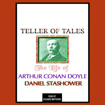Teller of Tales: The Life of Arthur Conan Doyle Audibook, by Daniel Stashower