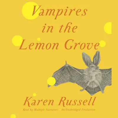 Vampires in the Lemon Grove: Stories Audibook, by Karen Russell