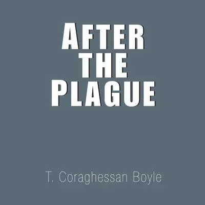 After the Plague: and Other Stories Audibook, by T. Coraghessan Boyle