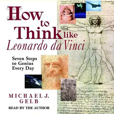 How to Think Like Leonardo da Vinci: Seven Steps to Genius Every Day Audibook, by Michael J. Gelb