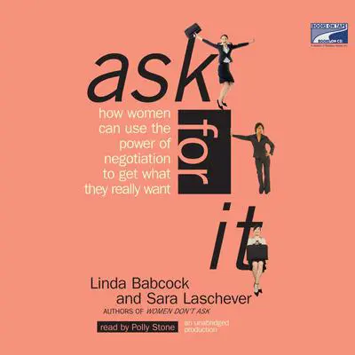 Ask for It: How Women can Use the Power of Negotiation to Get What They Really Want Audibook, by Linda Babcock