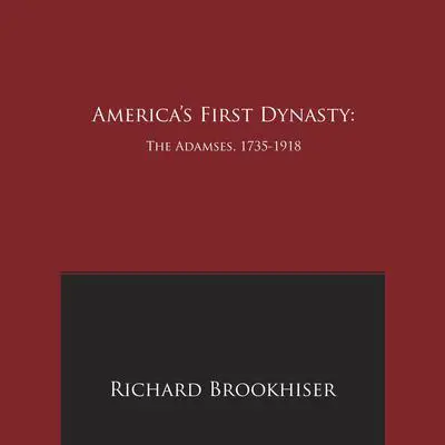 America's First Dynasty: The Adamses, 1735-1918 Audibook, by Richard Brookhiser