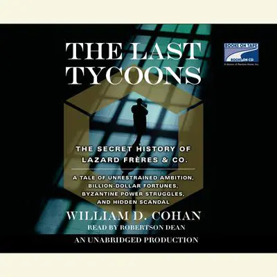 The Last Tycoons: The Secret History of Lazard Freres & Co. Audibook, by William D. Cohan