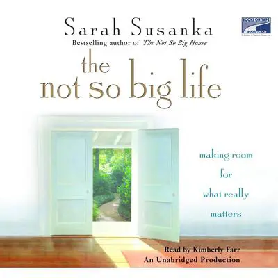 The Not So Big Life: Making Room for What Really Matters Audibook, by Sarah Susanka