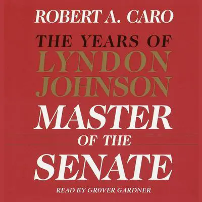 Master of the Senate: The Years of Lyndon Johnson III Audibook, by Robert A. Caro