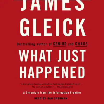 What Just Happened: A Chronicle from the Information Frontier Audibook, by James Gleick