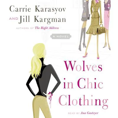 Wolves in Chic Clothing: A Novel Audibook, by Carrie Karasyov