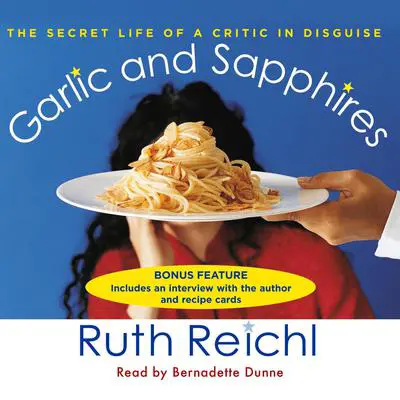 Garlic and Sapphires: The Secret Life of a Critic in Disguise Audibook, by Ruth Reichl