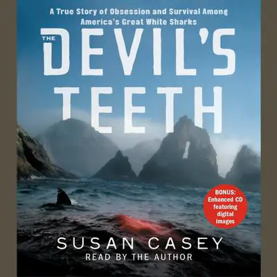 The Devil's Teeth: A True Story of Survival and Obsession Among America's Great White Sharks Audibook, by Susan Casey