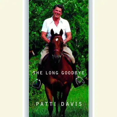 The Long Goodbye: A Memoir Audibook, by Patti Davis