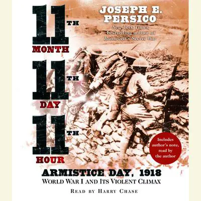 Eleventh Month, Eleventh Day, Eleventh Hour: Armistice Day, 1918 World War I and Its Violent Climax Audibook, by Joseph E. Persico