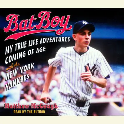 Bat Boy: My True Life Adventures Coming of Age with the New York Yankees Audibook, by Matthew McGough