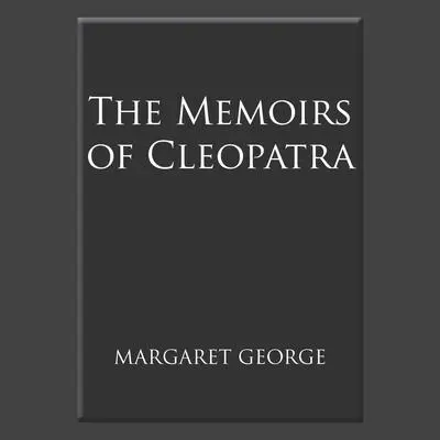 The Memoirs of Cleopatra Audibook, by Margaret George