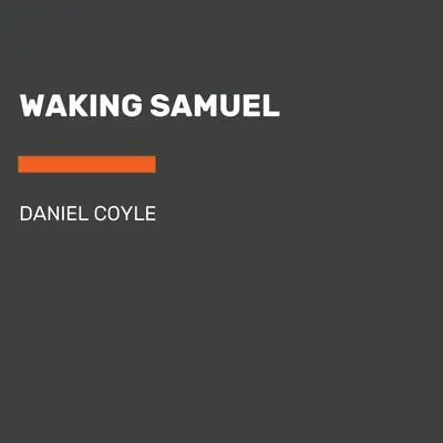Waking Samuel Audibook, by Daniel Coyle