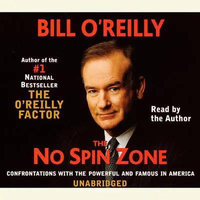 The No Spin Zone: Confrontations with the Powerful and Famous in America Audibook, by Bill O'Reilly