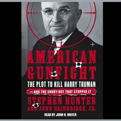 American Gunfight: The Plot to Kill Harry Truman and the Shoot-Out That Stopped It Audibook, by Stephen Hunter
