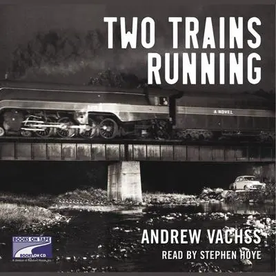 Two Trains Running: A Novel Audibook, by Andrew Vachss