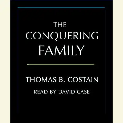 The Conquering Family Audibook, by Thomas B. Costain