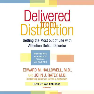 Delivered From Distraction: Getting the Most Out of Life with Attention Deficit Disorder Audibook, by Edward M. Hallowell