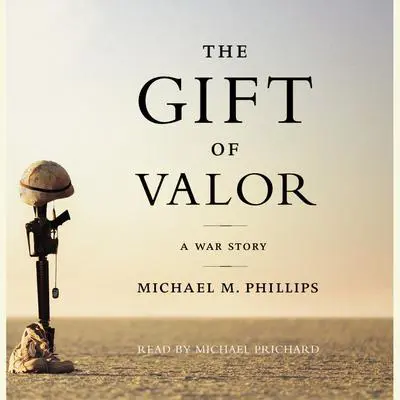 The Gift of Valor: A War Story Audibook, by Michael M. Phillips