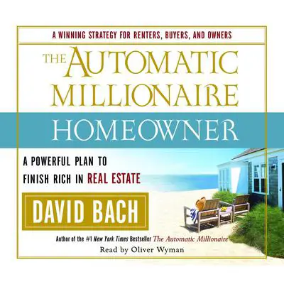 The Automatic Millionaire Homeowner: A Powerful Plan to Finish Rich in Real Estate Audibook, by David Bach