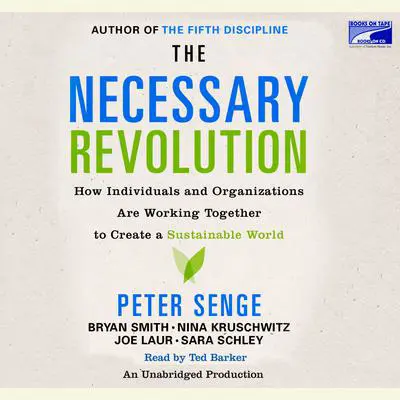 The Necessary Revolution: How Individuals And Organizations Are Working Together to Create a Sustainable World Audibook, by various authors