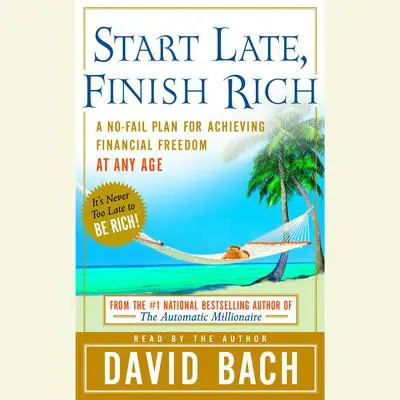 Start Late, Finish Rich: A No-Fail Plan for Achieving Financial Freedom at Any Age Audibook, by David Bach