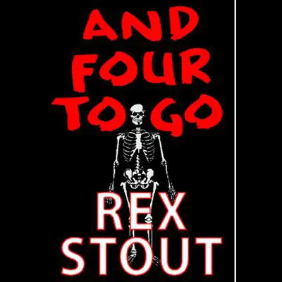 And Four to Go: This foursome contains a fatal fete, a toxic orchid, a speech turned funeral oration, & a murderer dressed to kill. Vintage mystery fare. Audibook, by Rex Stout