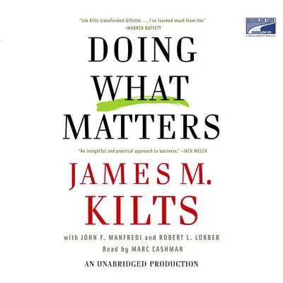 Doing What Matters: How to Get Results That Make a Difference-The Revolutionary Old-Fashioned Approach Audibook, by James M. Kilts
