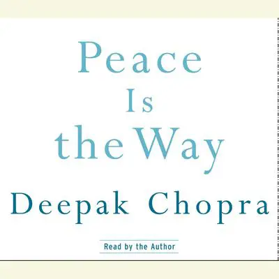 Peace Is the Way: Bringing War and Violence to an End Audibook, by Deepak Chopra